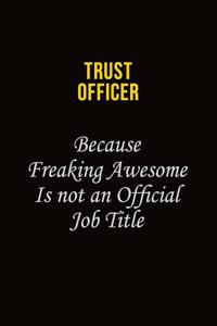 Trust officer Because Freaking Awesome Is Not An Official Job Title