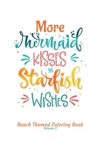 More Mermaid Kisses and Starfish Wishes Beach Themed Coloring Book Volume 2