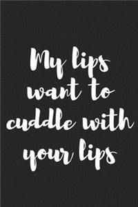 My Lips Want to Cuddle with Your Lips