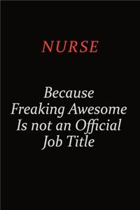 Nurse Because Freaking Awesome Is Not An Official Job Title