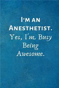 I'm an Anesthetist. Yes, I'm Busy Being Awesome.