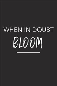 When in Doubt Bloom