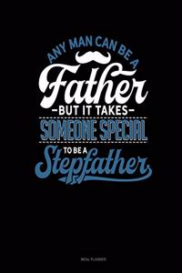Any Man Can Be a Father But It Takes Someone Special to Be a Stepfather