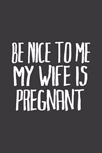 Be Nice to Me My Wife Is Pregnant