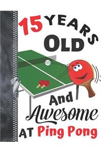 15 Years Old And Awesome At Ping Pong: A4 Large Table Tennis Writing Journal Book For Boys And Girls