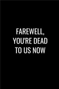 Farewell You're Dead to Us Now