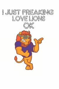I Just Freaking Love Lions Ok