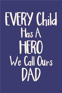 Every Child Has a Hero We Call Ours Dad