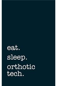 eat. sleep. orthotic tech. - Lined Notebook