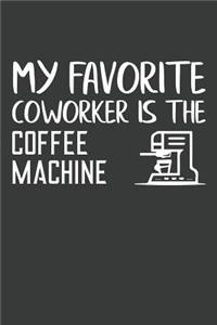 My Favorite Coworker Is The Coffee Machine