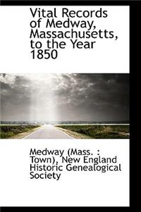 Vital Records of Medway, Massachusetts, to the Year 1850