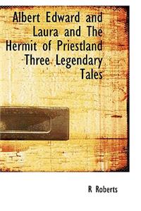Albert Edward and Laura and the Hermit of Priestland Three Legendary Tales