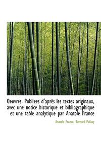 Oeuvres. Publiees D'Apres Les Textes Originaux, Avec Une Notice Historique Et Bibliographique Et Une
