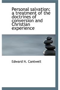 Personal Salvation; A Treatment of the Doctrines of Conversion and Christian Experience