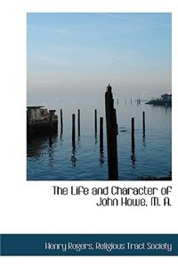 The Life and Character of John Howe, M. A.