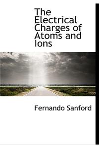 The Electrical Charges of Atoms and Ions