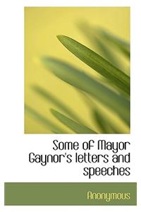 Some of Mayor Gaynor's Letters and Speeches