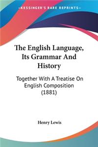 The English Language, Its Grammar And History