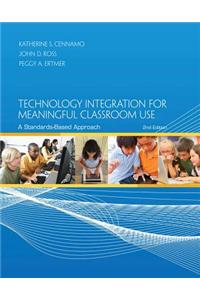 Technology Integration for Meaningful Classroom Use: A Standards-Based Approach