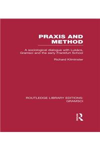 Praxis and Method (Rle: Gramsci)