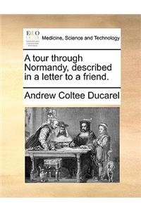 A Tour Through Normandy, Described in a Letter to a Friend.