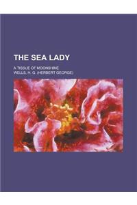 The Sea Lady; A Tissue of Moonshine