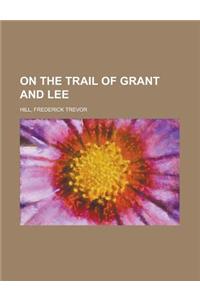 On the Trail of Grant and Lee