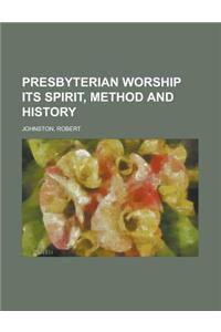 Presbyterian Worship Its Spirit, Method and History