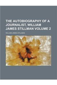 The Autobiography of a Journalist, William James Stillman Volume 2