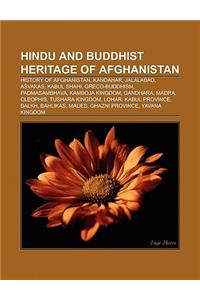 Hindu and Buddhist Heritage of Afghanistan: History of Afghanistan, Kandahar, Jalalabad, a Vakas, Kabul Shahi, Greco-Buddhism, Padmasambhava