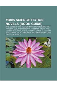 1980s Science Fiction Novels (Book Guide): 2010: Odyssey Two, Neuromancer, Ender's Game, the Forge of God, the Number of the Beast, Friday