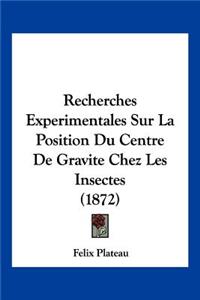 Recherches Experimentales Sur La Position Du Centre De Gravite Chez Les Insectes (1872)