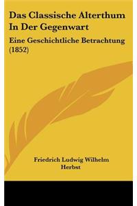 Das Classische Alterthum in Der Gegenwart