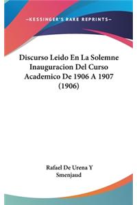 Discurso Leido En La Solemne Inauguracion del Curso Academico de 1906 a 1907 (1906)