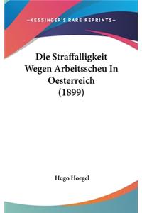 Die Straffalligkeit Wegen Arbeitsscheu in Oesterreich (1899)