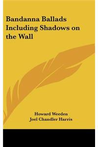 Bandanna Ballads Including Shadows on the Wall