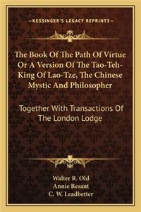 Book of the Path of Virtue or a Version of the Tao-Teh-King of Lao-Tze, the Chinese Mystic and Philosopher