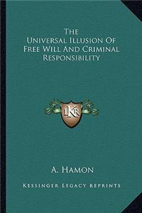 Universal Illusion of Free Will and Criminal Responsibility