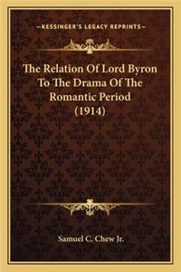 Relation of Lord Byron to the Drama of the Romantic Period (1914)
