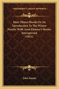 More Minor Morals or an Introduction to the Winter Family, with Aunt Eleanor's Stories Interspersed (1821)