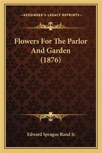 Flowers for the Parlor and Garden (1876)