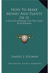 How to Make Money and Plenty of It
