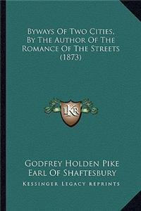 Byways of Two Cities, by the Author of the Romance of the Streets (1873)