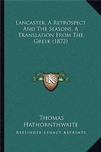 Lancaster, A Retrospect And The Seasons, A Translation From The Greek (1872)
