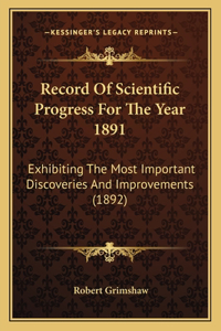 Record of Scientific Progress for the Year 1891