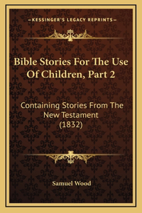Bible Stories For The Use Of Children, Part 2