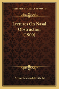 Lectures On Nasal Obstruction (1900)