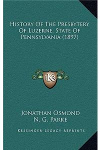 History Of The Presbytery Of Luzerne, State Of Pennsylvania (1897)