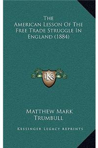 The American Lesson Of The Free Trade Struggle In England (1884)