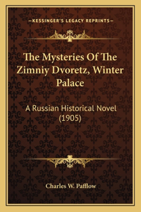 Mysteries Of The Zimniy Dvoretz, Winter Palace: A Russian Historical Novel (1905)